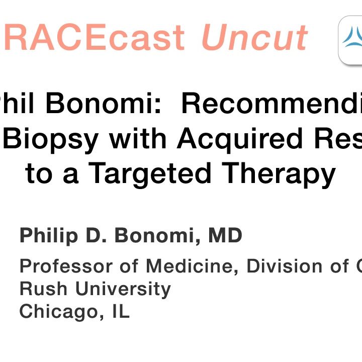 Dr. Phil Bonomi: Recommending a Repeat Biopsy with Acquired Resistance to a Targeted Therapy