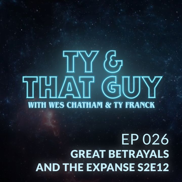 Ep. 26 - Great Betrayals & The Expanse S2E12