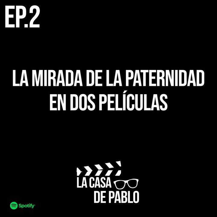 EP.2 LA MIRADA DE LA PATERNIDAD EN DOS PELÍCULAS