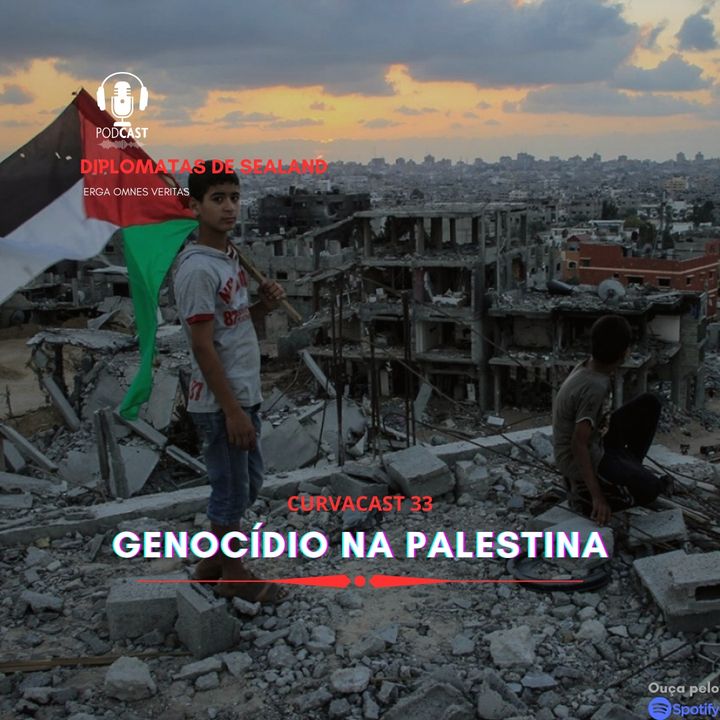 CurvaCAST 33 - Genocídio na Palestina