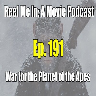 Ep. 191: War for the Planet of the Apes