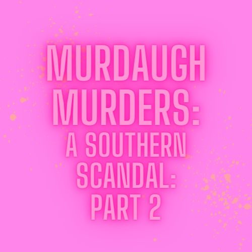 Murdaugh Murders: Part 2