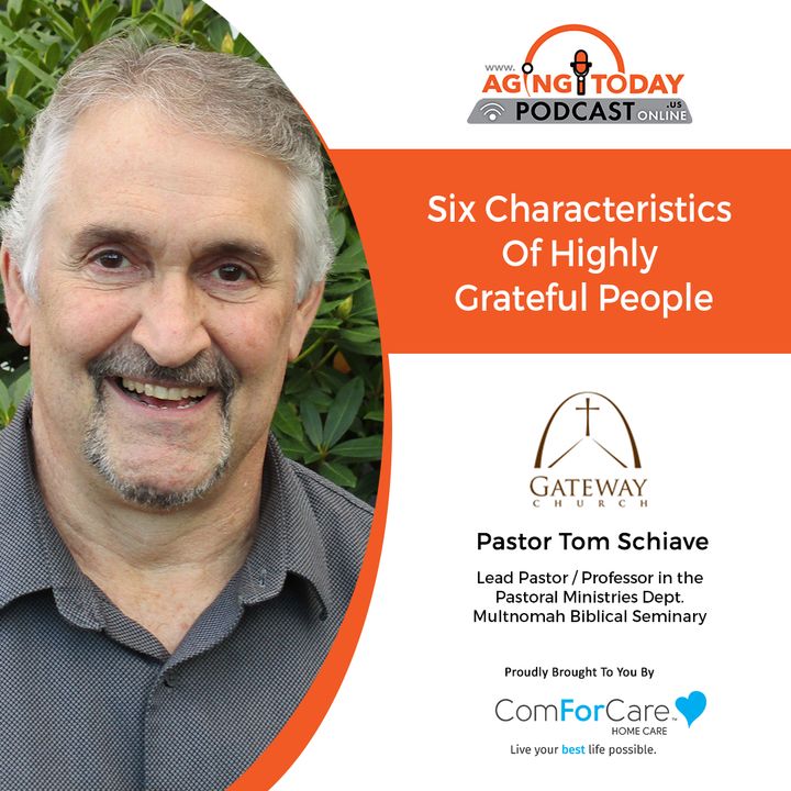 12/27/21: Pastor Tom Schiave with Gateway Church | Six Characteristics Of Highly Grateful People | Aging Today with Mark Turnbull