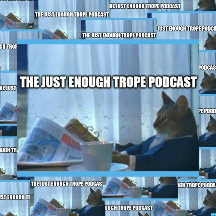The Just Enough Trope Podcast