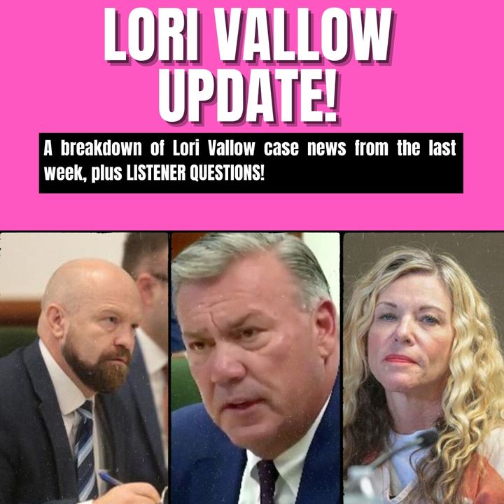 Lori Vallow Case News & Listener Questions!