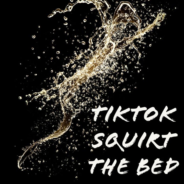 TikTok Squirt the Bed