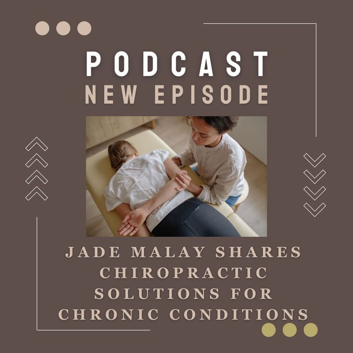 Jade Malay Shares Chiropractic Solutions for Chronic Conditions