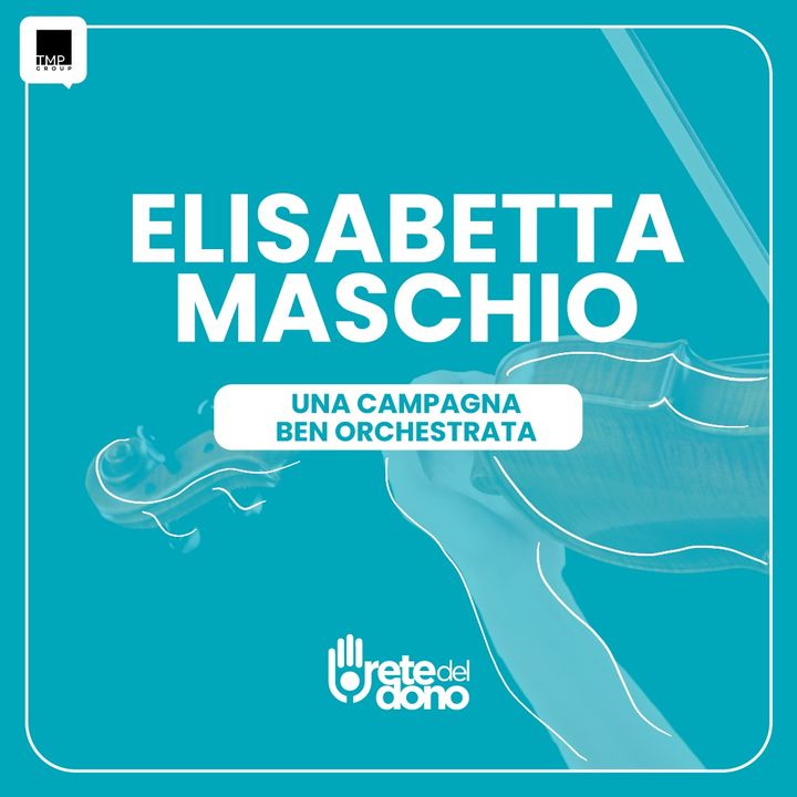 Eroi del Dono: Elisabetta Maschio - Una campagna ben orchestrata