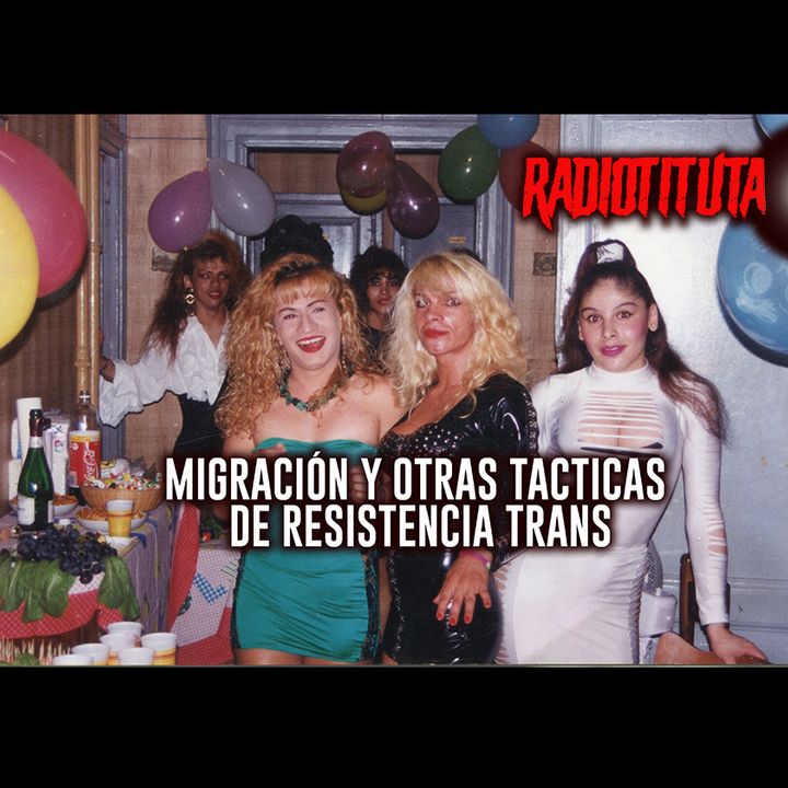 EP Especial - Migración y otros métodos de resistencia trans | Invitadas Coqueta y La Madre Cindy | Radiotituta