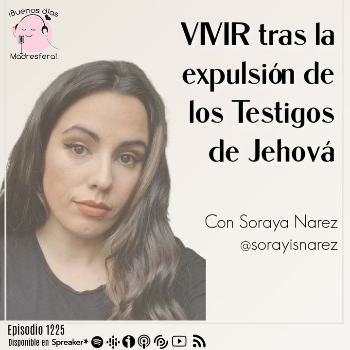 VIVIR tras la expulsión de los testigos de Jehová, con Soraya Nárez @SorayaNarez