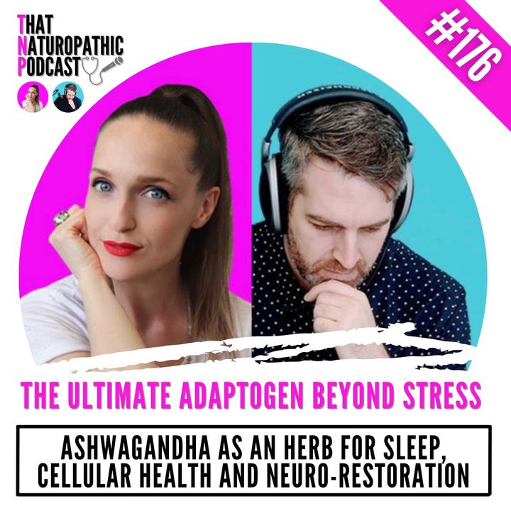 176: The Ultimate Adaptogen Beyond Stress -- Aswagandha as an Herb for Sleep, Cellular Health, and Neuro-Restoration