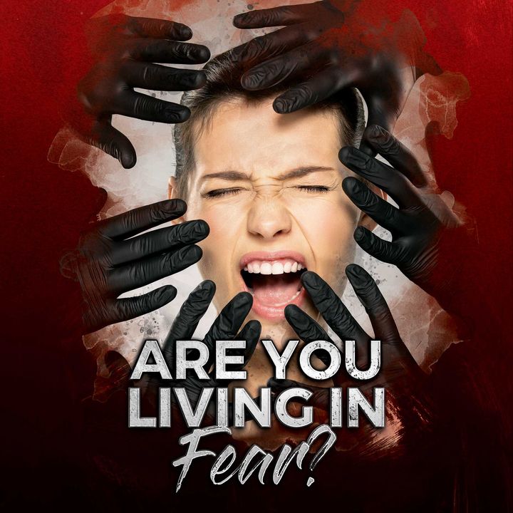 Are You Living in Fear?