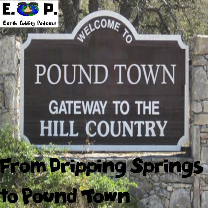 Earth Oddity 61: From Dripping Springs to Pound Town