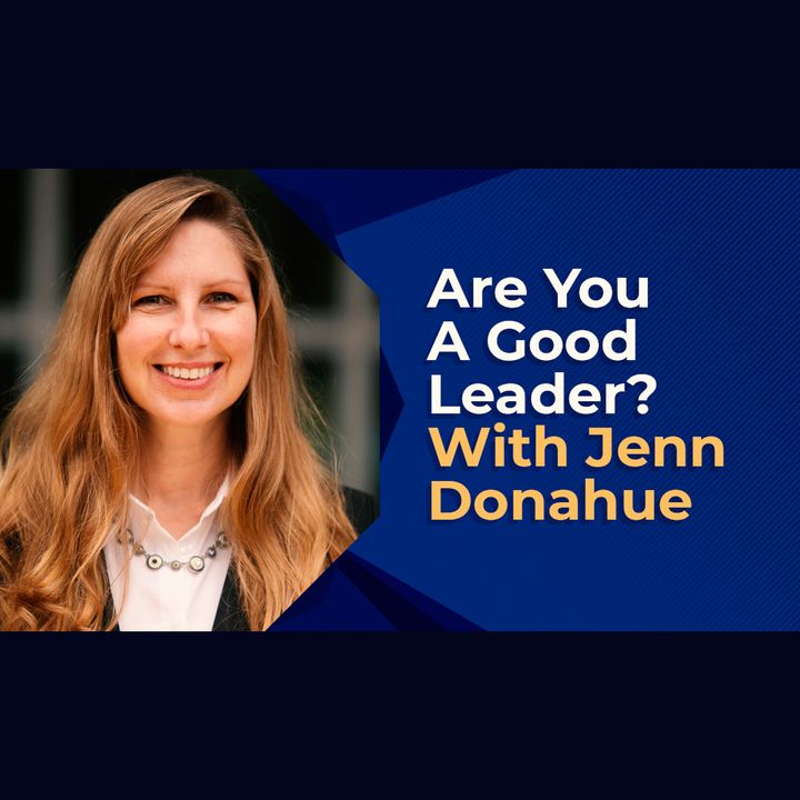 Are You A Good Leader? With Jenn Donahue