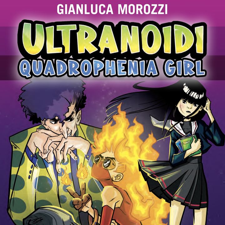 Gianluca Morozzi "Ultranoidi. Quadrophenia Girl"
