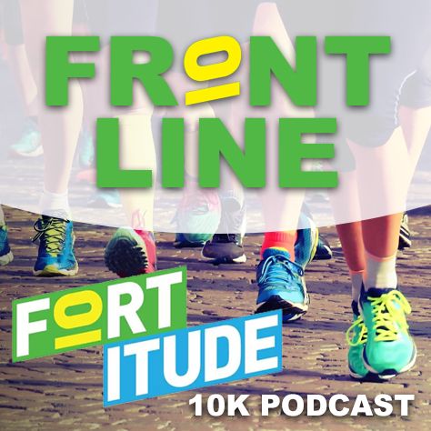 FRONTline FORTitude 10K Podcast