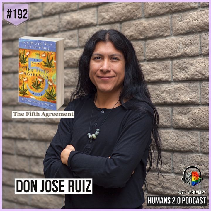 192: Don Jose Ruiz | The Fifth Agreement - A Practical Guide to Self-Mastery
