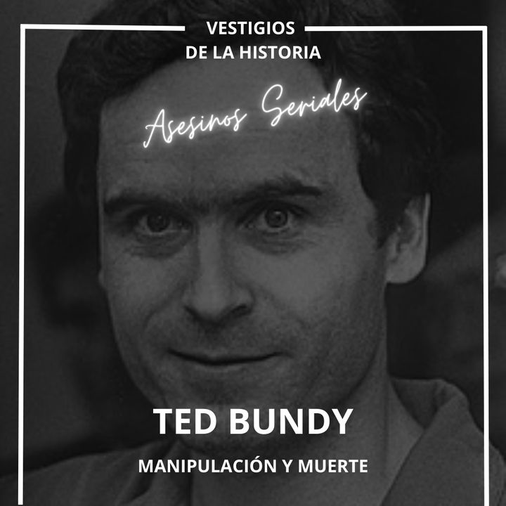 Asesinos Seriales: Ted Bundy - Manipulación y muerte