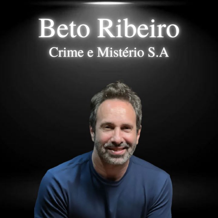 Beto Ribeiro, Crime e Mistério S.A  - EP#34