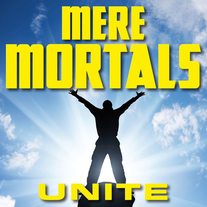 Mere Mortals Unite Podcast