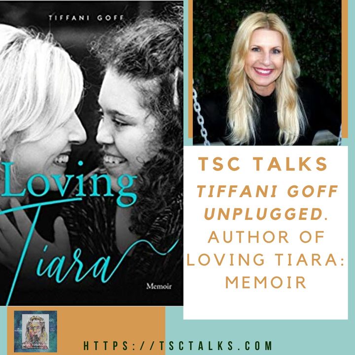 TSC Talks! Tiffani Goff Unplugged. Author of Loving Tiara: Memoir~"Mom, Wife, Interior Decorator, Chronic Volunteer"