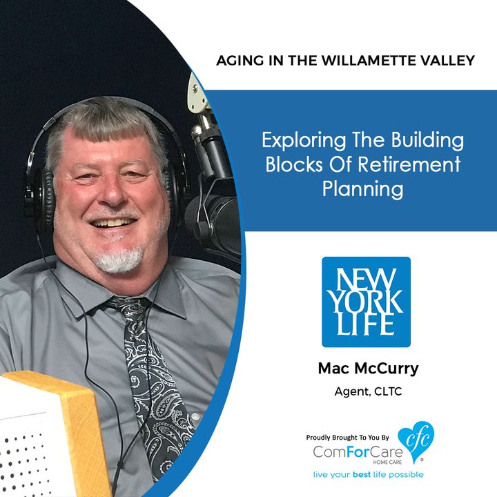 3/17/20: Mac McCurry with New York Life Insurance | Building blocks of retirement planning | Aging in the Willamette Valley with John Hughes