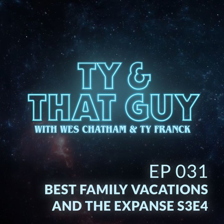 Ep. 31 - Best Family Vacations & The Expanse S3E4