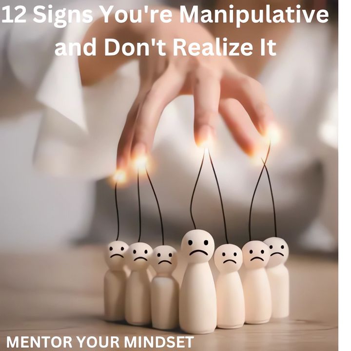 12 Signs Youre Manipulative and Dont Realize It