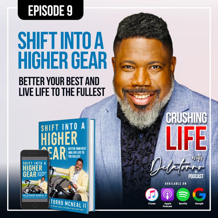 Crushing Life with Delatorro Podcast Episode #9 - Shift Into a Higher Gear