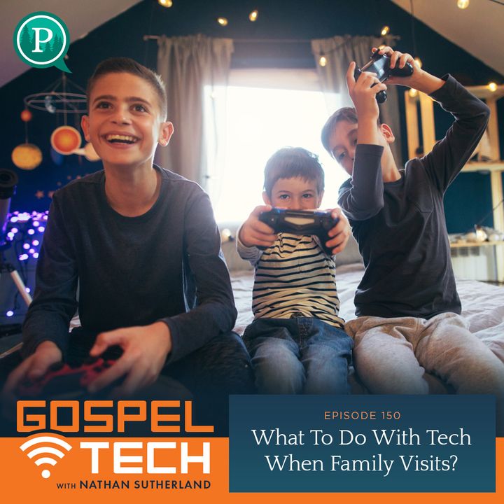 150. What To Do With Tech When Family Visits