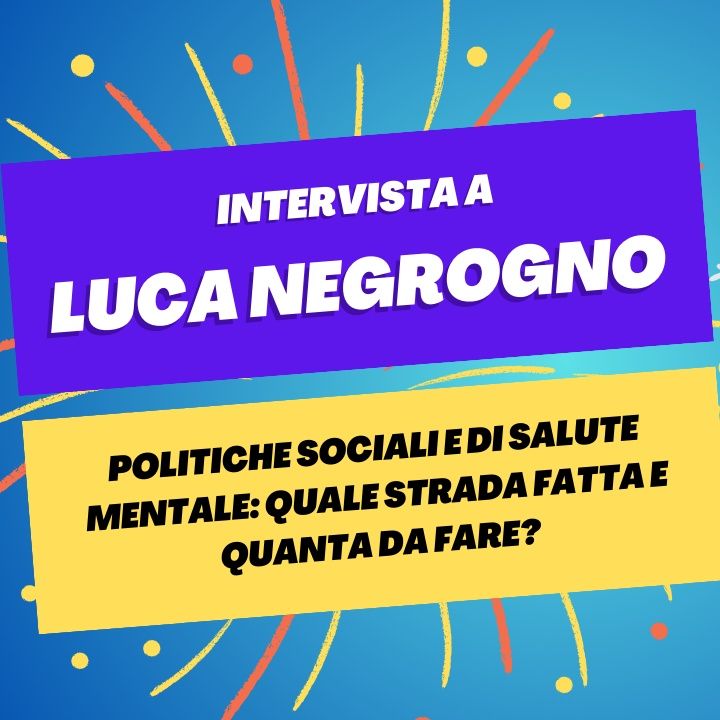 Politiche sociali e di salute mentale - Intervista a Luca Negrogno