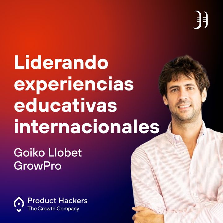 Liderando las experiencias educativas internacionales con Goiko Llobet de GrowPro