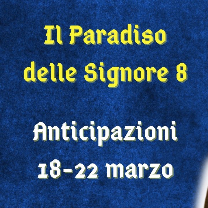 Il Paradiso delle Signore 8, anticipazioni 18-22 marzo 2024: Vito ha un incidente, ansia crescente per Maria