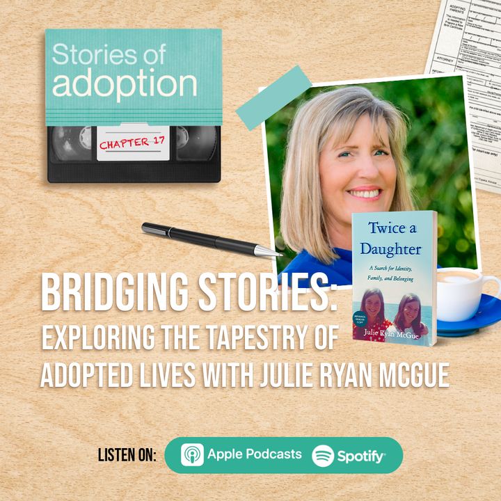 Ep 17. Bridging Stories: Exploring the Tapestry of Adopted Lives with Julie Ryan McGue