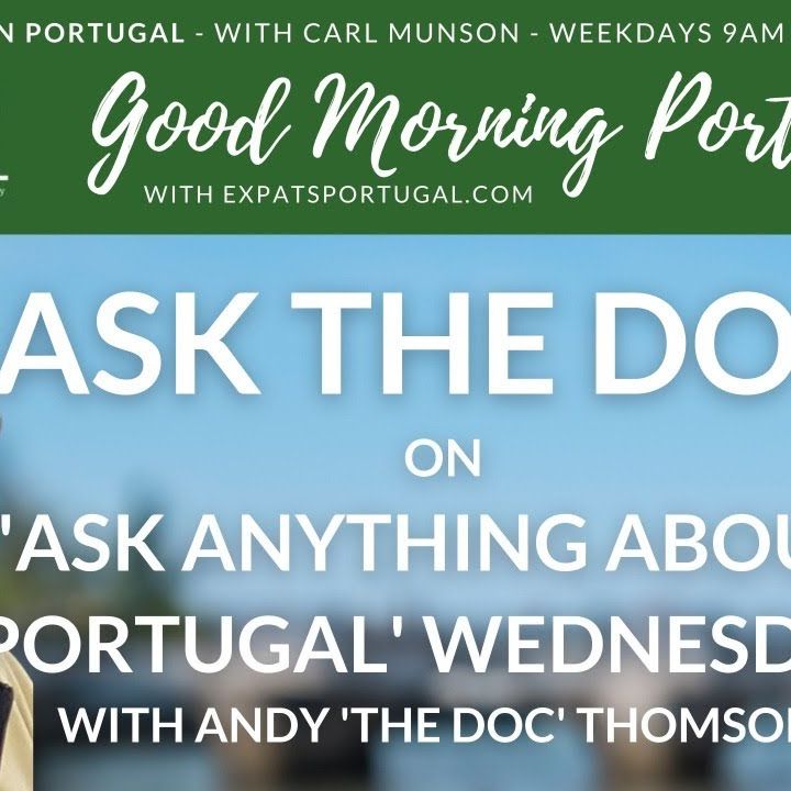 Ask 'The Doc' on Ask ANYTHING about Portugal Wednesday on Good Morning Portugal!