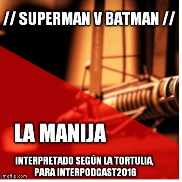 La Manija Podcast – Ep #??: Superman v Batman (Por La Tortulia Podcast / La Manija podcast)
