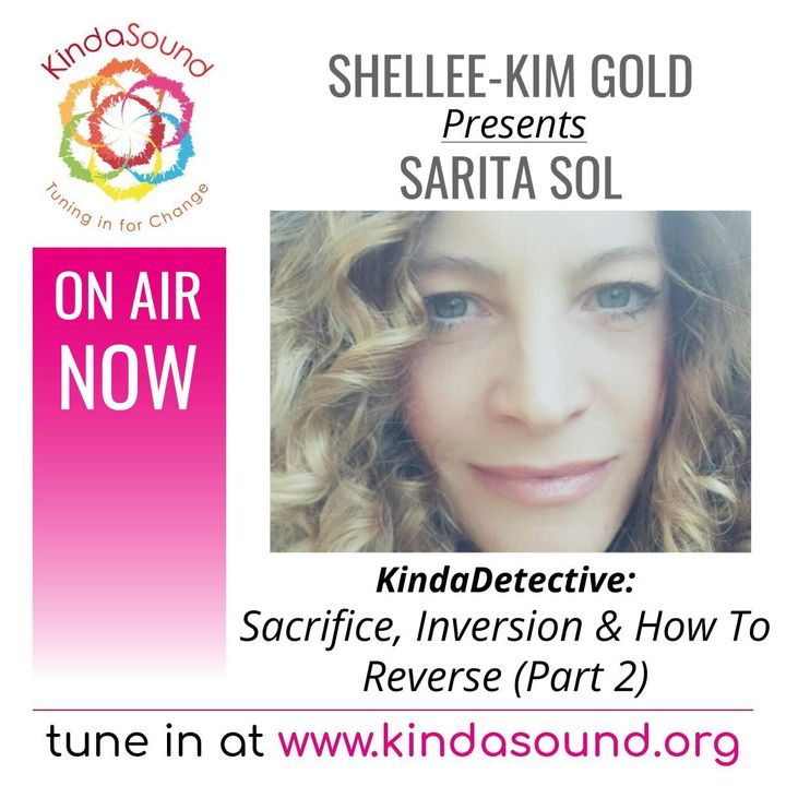Sacrifice, Inversion & How To Reverse (Part 2) | Sarita Sol on KindaDetective with Shellee-Kim Gold