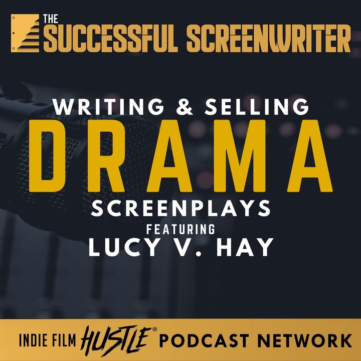 Ep23 - Writing and Selling Drama Screenplays Featuring Lucy V. Hay