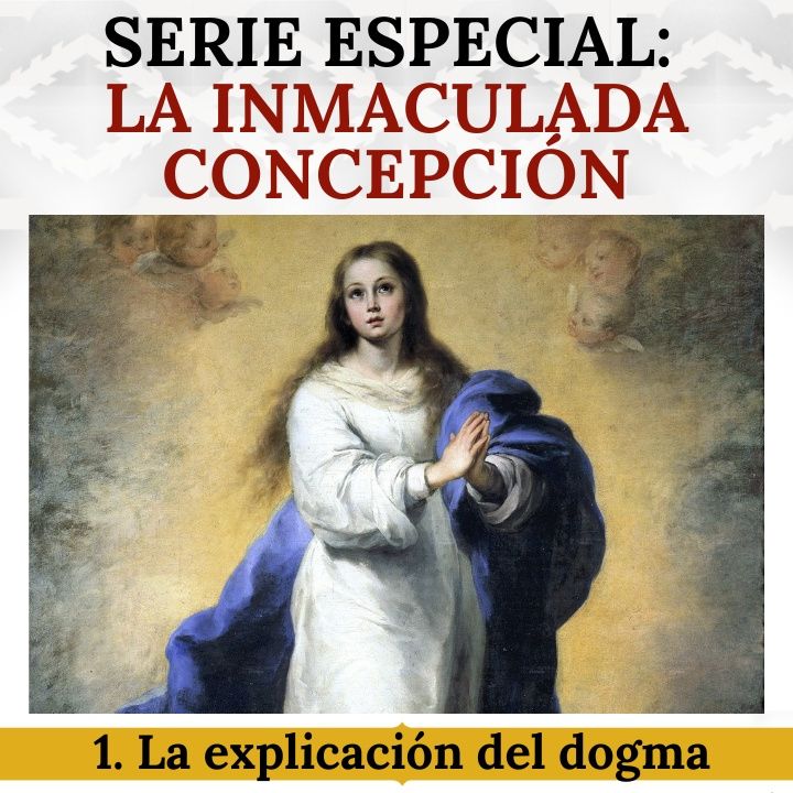 Especial en honor a la Inmaculada Concepción 1: La definición dogmática y su explicación.