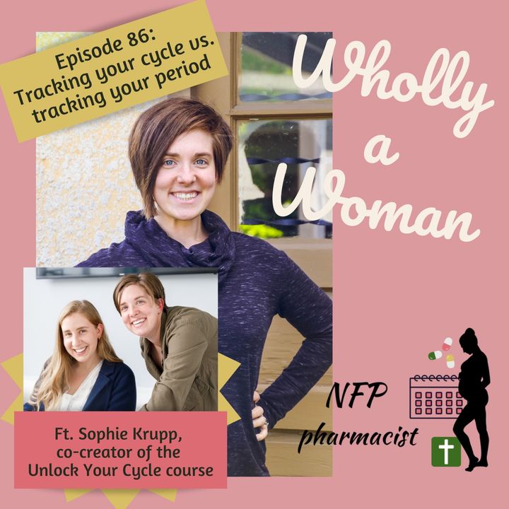 Episode 86: Tracking your cycle vs. tracking your period - featuring Sophie Krupp, co-creator of the Unlock Your Cycle course with Dr. Emily