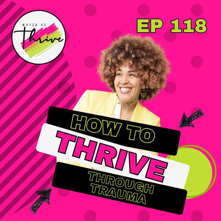 Episode 118 | How to Thrive Through Trauma, featuring Blu Nyle