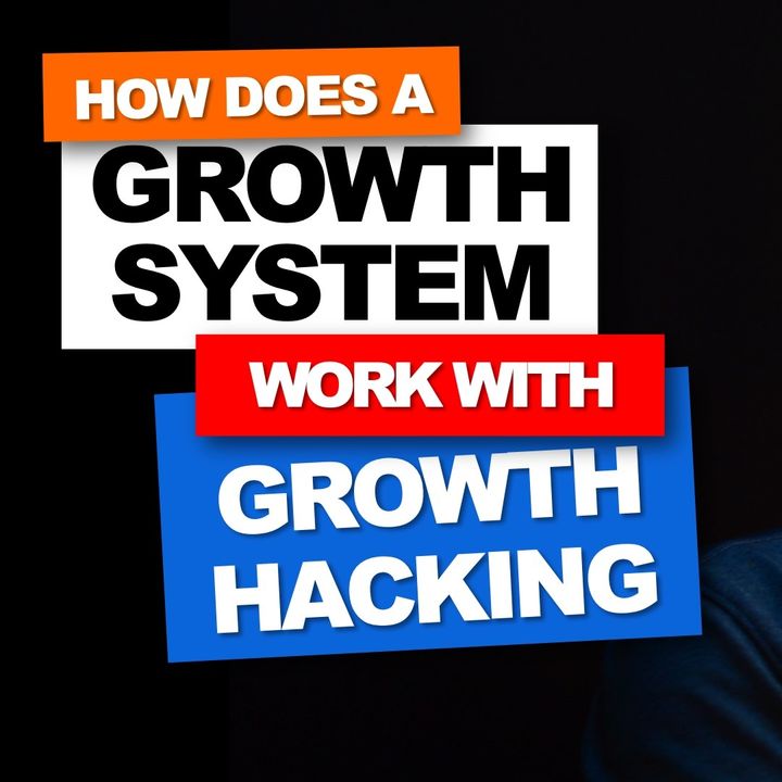 10. How does a growth system work with growth hacking