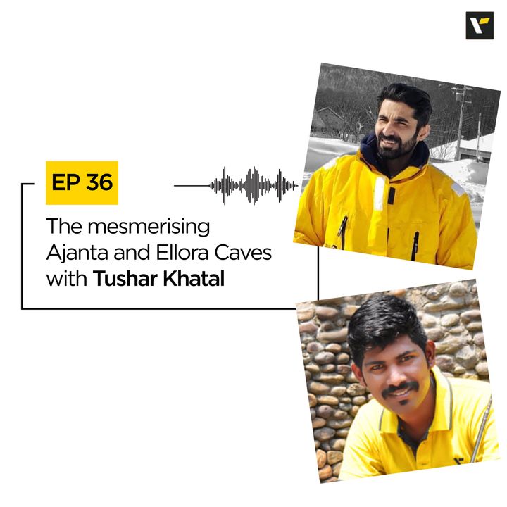 Ep 36 The mesmerising Ajanta and Ellora Caves with Tushar Khatal