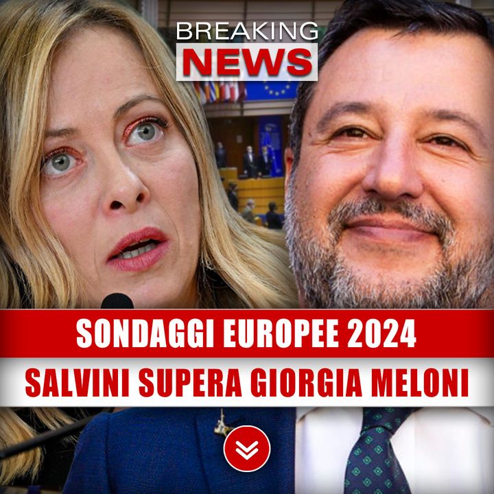 Sondaggi Europee 2024: Matteo Salvini Supera Giorgia Meloni! 