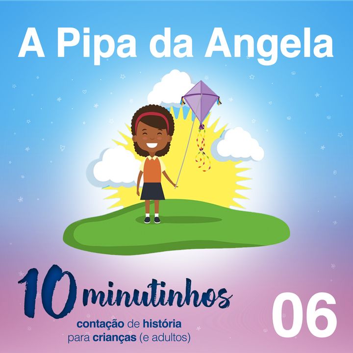 10 Minutinhos #06 - A Pipa da Angela