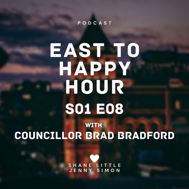EastTO Happy Hour Podcast S01E08 with Councillor Brad Bradford
