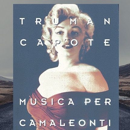 I racconti del trasformista: "Musica per Camaleonti" di Truman Capote