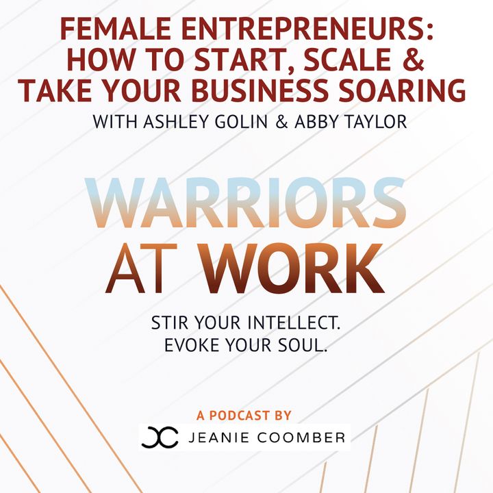 Female Entrepreneurs: Start, Scale & Take Your Business to New Heights with Ashley Golin and Abby Taylor