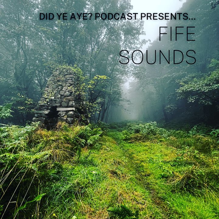 Did Ye Aye? Podcast presents…Fife Sounds