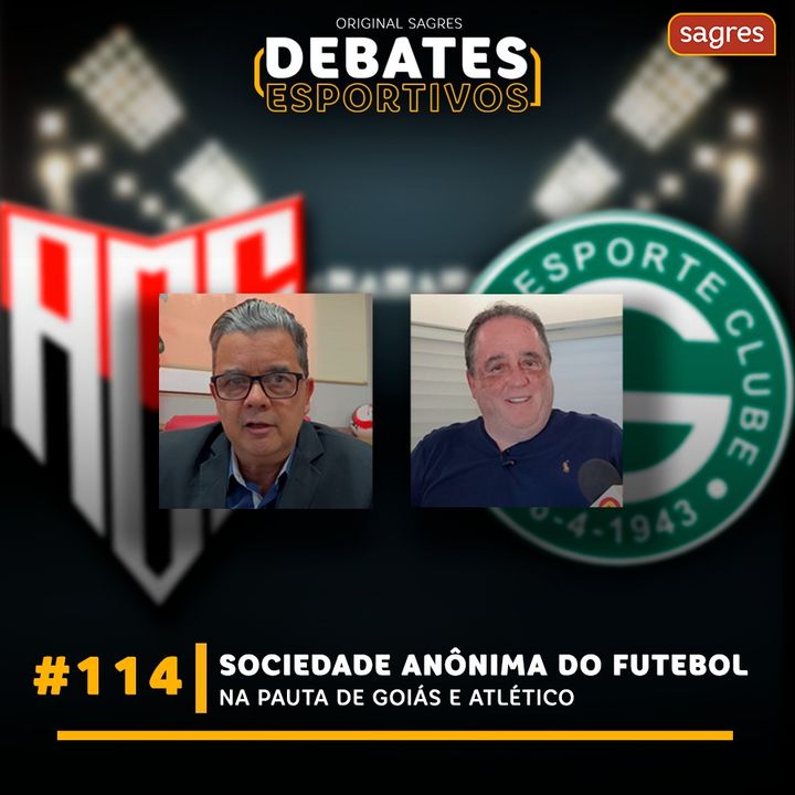 #114 | Sociedade Anônima do Futebol na pauta de Goiás e Atlético